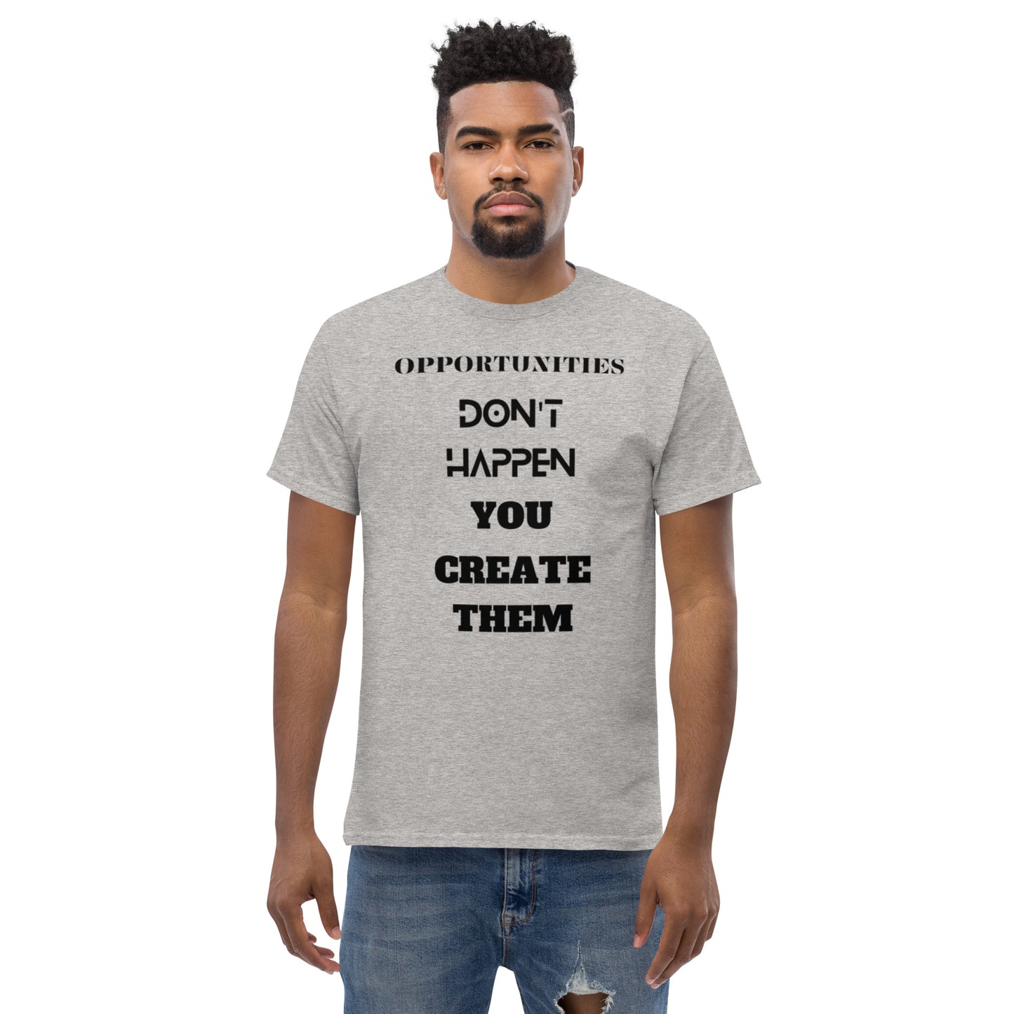 Men's T-Shirt:  Opportunities Don't Happen You Create Them