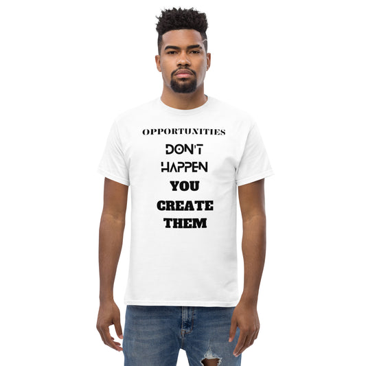 Men's T-Shirt:  Opportunities Don't Happen You Create Them